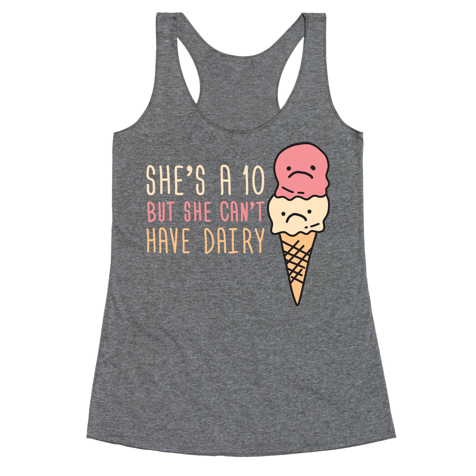 She's A 10 But She Can't Have Dairy Racerback Tank
